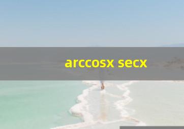 arccosx secx